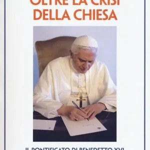 Reso Gratuito Oltre la crisi della chiesa. Il pontificato di Benedetto XVI