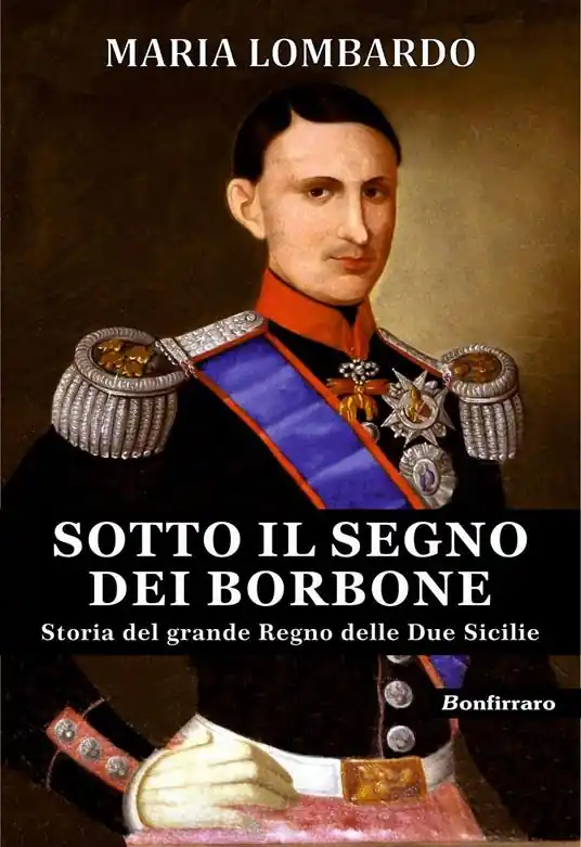 Sotto il segno dei Borbone. Storia del grande Regno delle Due Sicilie Compra Online