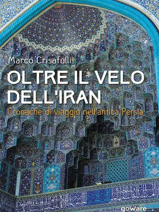 Promozione Esclusiva Oltre il velo dell‘Iran. Cronache di viaggio nell‘antica Persia