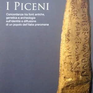 Compra Online I Piceni. Concordanze tra fonti antiche, genetica e archeologia sull‘identità e diffusione di un popolo dell‘Italia preromana