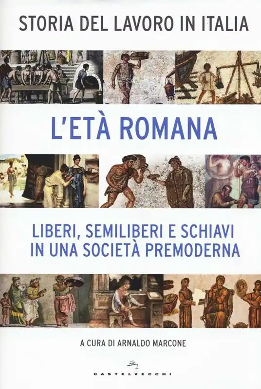 Storia del lavoro in Italia. Vol. 1 L‘età romana. Liberi, semiliberi e schiavi in una società premoderna Non Perdere