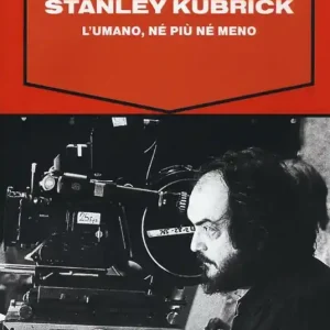 Super Prezzo Stanley Kubrick. L‘umano, né più né meno