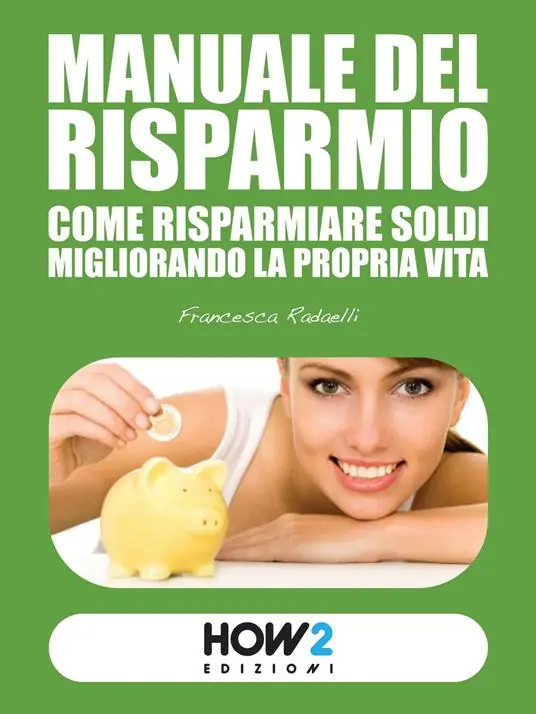Promozione Esclusiva Manuale del risparmio. Come risparmiare soldi migliorando la propria vita