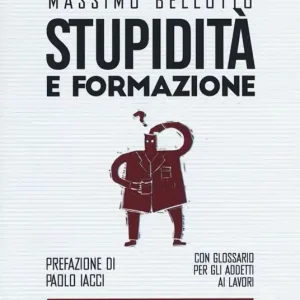 Stupidità e formazione. Con glossario per gli addetti ai lavori Quantità Limitata