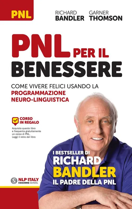 Non Perdere PNL per il benessere. Come vivere felici usando la Programmazione Neuro-Linguistica