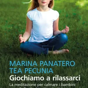 Giochiamo a rilassarci. La meditazione per calmare i bambini e renderli più attenti e creativi Popolare