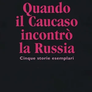 Direttamente Dal Produttore Quando il Caucaso incontrò la Russia. Cinque storie esemplari