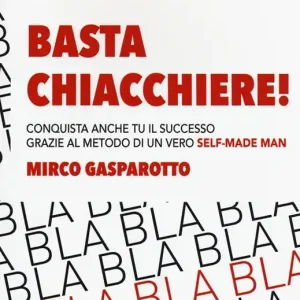 Basta chiacchiere! Conquista anche tu il successo grazie al metodo di un vero self-made man Compra Adesso