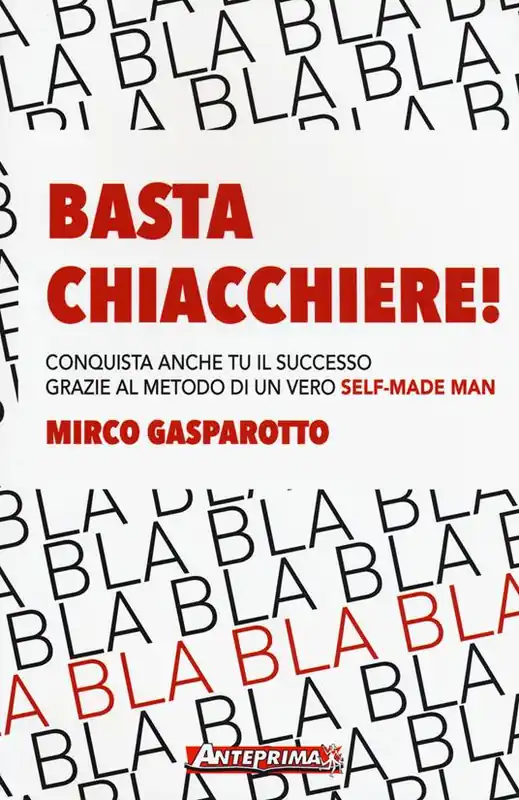 Basta chiacchiere! Conquista anche tu il successo grazie al metodo di un vero self-made man Compra Adesso