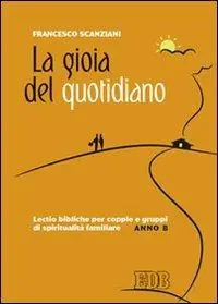 Esclusivo La gioia del quotidiano. Lectio bibliche per coppie e gruppi di spiritualità familiare. Anno B