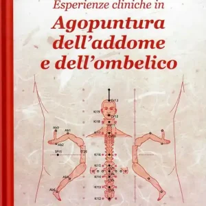 Esperienze cliniche in agopuntura dell‘addome e dell‘ombelico Occasione Imperdibile
