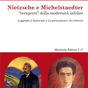 Nietzsche e Michelstaedter «terapeuti» della modernità infelice. Leggendo l‘Anticristo e La persuasione e La rettorica Offerta Limitata