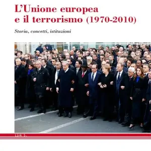 L‘ Unione Europea e il terrorismo (1970-2010). Storia, concetti, istituzioni Reso Gratuito