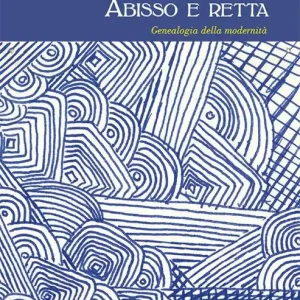 Consegna Rapida Abisso e retta. Genealogia della modernità