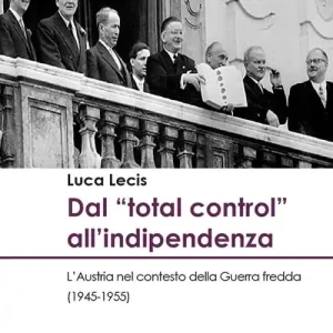 Dal «total control» all‘indipendenza. L’Austria nel contesto della Guerra fredda (1945-1955) Vendita Finale