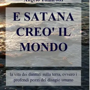 E Satana creò il mondo. La vita dei dannati sulla terra, ovvero i profondi pozzi del disagio umano Di Tendenza