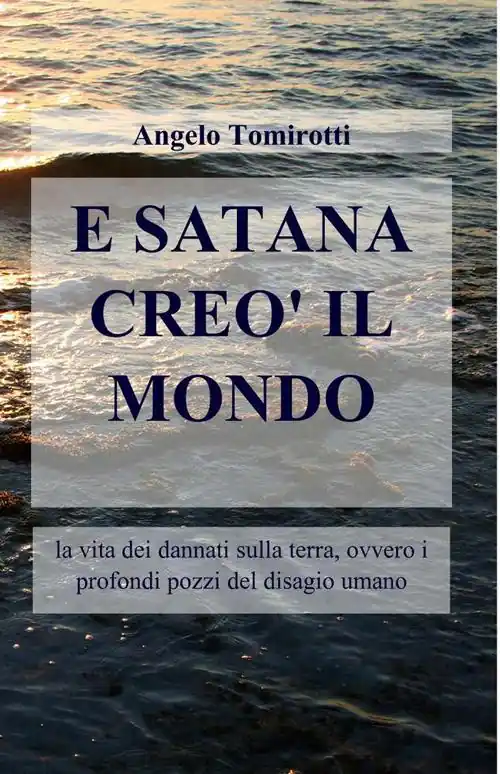 E Satana creò il mondo. La vita dei dannati sulla terra, ovvero i profondi pozzi del disagio umano Di Tendenza