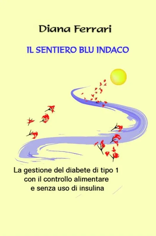 Il sentiero blu indaco. La gestione del diabete di tipo 1 con il controllo alimentare e senza uso di insulina Scelto Dai Clienti