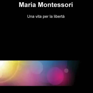 Occasione Le madri del Novecento Maria Montessori. Una vità per la libertà