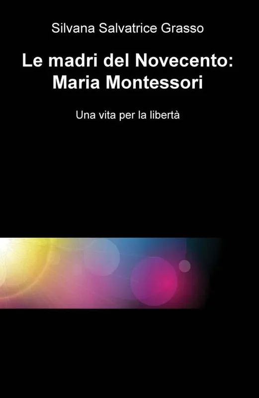 Occasione Le madri del Novecento Maria Montessori. Una vità per la libertà