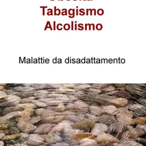 Compra Oggi Stesso Obesità, tabagismo, alcolismo. Malattie da disadattamento
