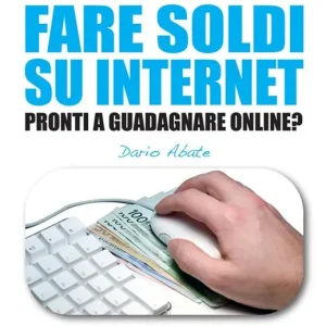 101 modi per fare soldi su internet. La guida più completa per guadagnare online Bestseller