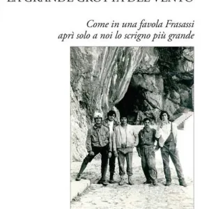 Acquista Ora La grande grotta del vento. Come in una favola Frasassi aprì solo a noi lo scrigno più grande