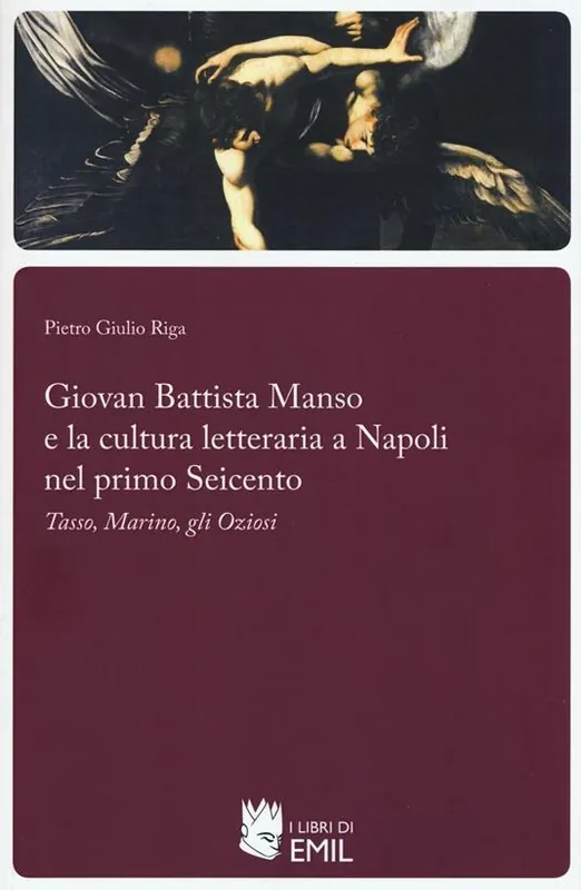 Giovan Battista Manso e la cultura letteraria a Napoli nel primo Seicento. Tasso, Marino, gli Oziosi Miglior Prezzo