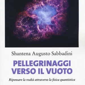 Acquista Ora Pellegrinaggi verso il vuoto. Ripensare la realtà attraverso la fisica quantistica