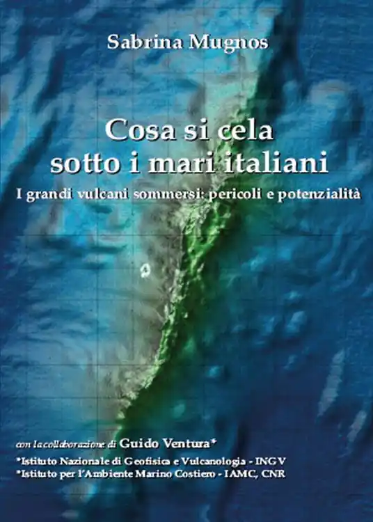 Acquista Ora Cosa si cela sotto i mari italiani. I grandi vulcani sommersi pericoli e potenzialità