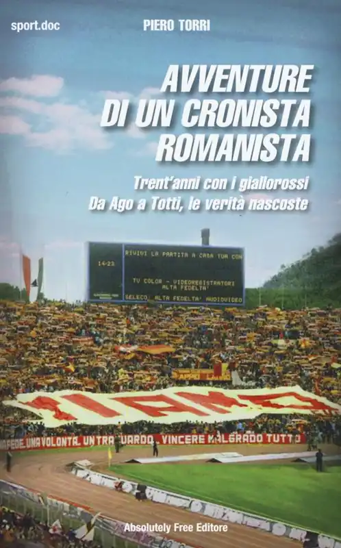 Avventure di un cronista romanista. Trent‘anni con i giallorossi. Da Ago a Totti, le verità nascoste Must-Have
