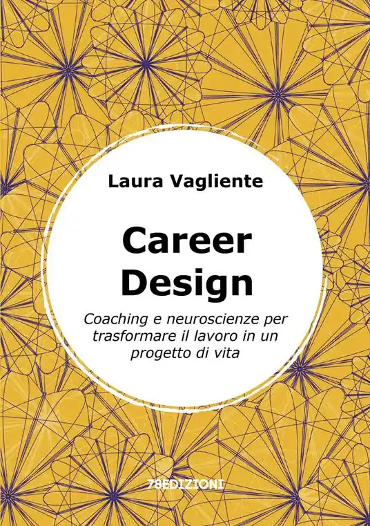 Career Design. Coaching e neuroscienze per trasformare il lavoro in un progetto di vita Promozione Esclusiva