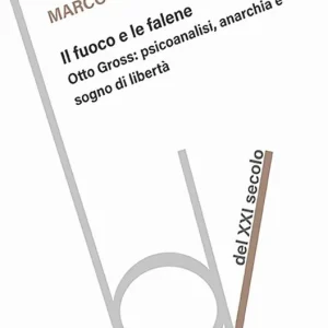 Non Perdere Il fuoco e le falene. Otto Gross psicoanalisi, anarchia e sogno di libertà