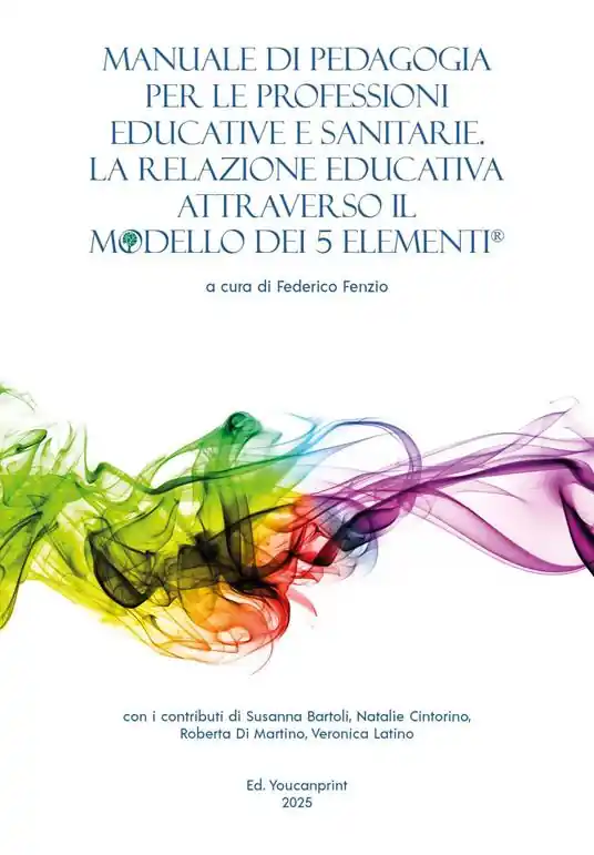 Manuale di pedagogia per le professioni educative e sanitarie. La relazione educativa attraverso il modello dei 5 elementi® Spedizione Espresso