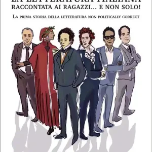 La letteratura italiana raccontata ai ragazzi… e non solo! La prima storia della letteratura non politically correct Offerta