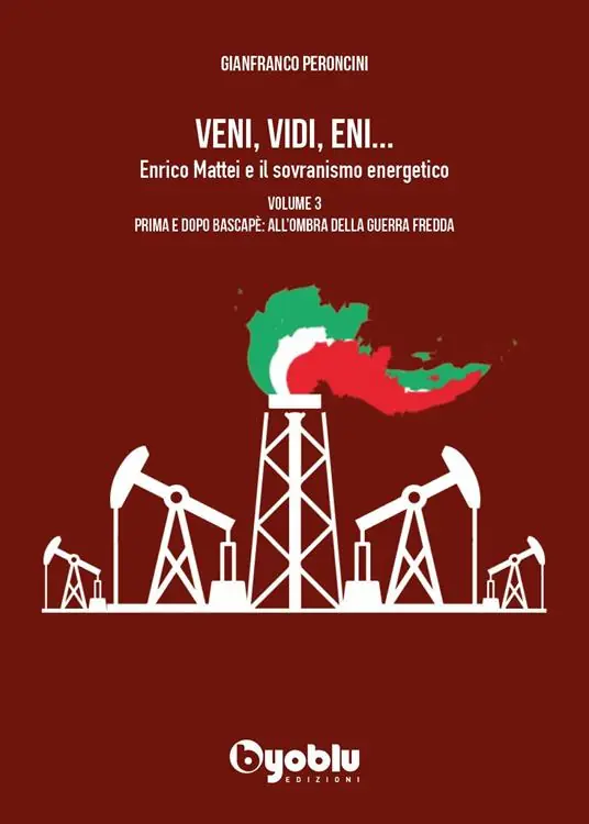 Popolare Veni, vidi, Eni... Enrico Mattei e il sovranismo energetico. Vol. 3 Prima e dopo Bascapè all‘ombra della Guerra fredda