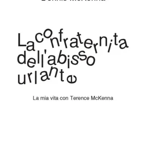 La confraternita dell‘abisso urlante. La mia vita con Terence McKenna Più Venduto