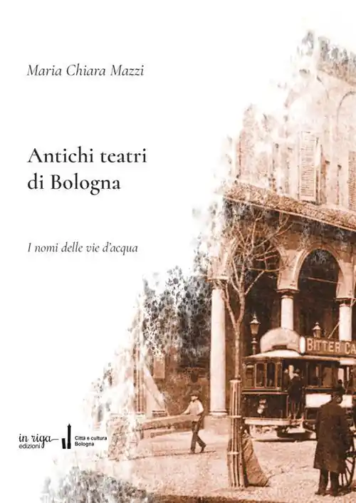 Spedito Oggi Antichi teatri di Bologna. Con dizionario dei compositori e degli autori teatrali menzionati nel testo