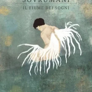 Sovrumani. Il fiume dei sogni Affare