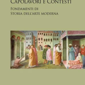 Prezzo Conveniente Capolavori e contesti. Fondamenti di storia dell‘arte Moderna