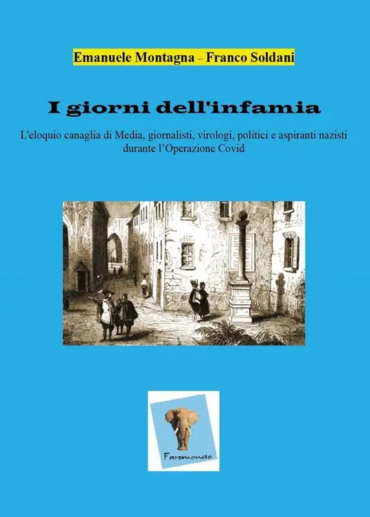 Subito Disponibile I giorni dell‘infamia. L‘eloquio canaglia di media, giornalisti, virologi, politici e aspiranti nazisti durante l‘operazione Covid