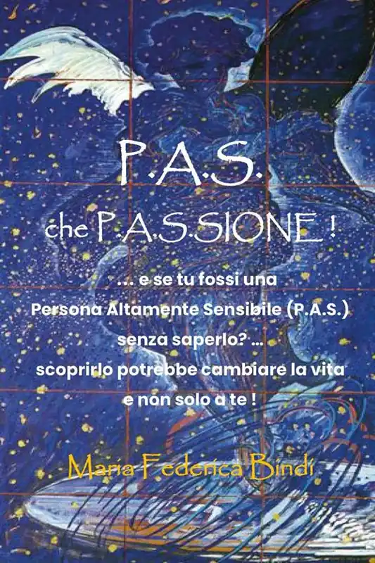 P.A.S. che P.A.S.sione! ...E se tu fossi una persona altamente sensibile (P.A.S.) senza saperlo? Scoprirlo potrebbe cambiare la vira e non solo a te! Scelto Dai Clienti