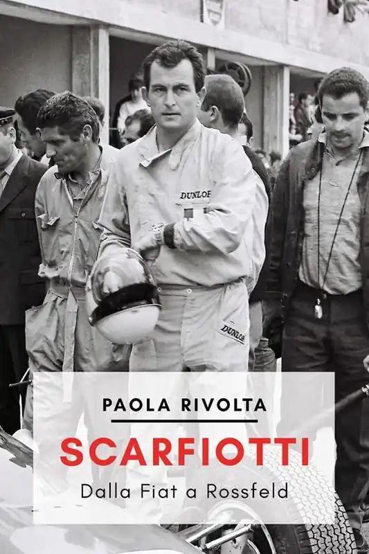 Scarfiotti. Dalla Fiat a Rossfeld. Nuova ediz. Offerta Del Giorno