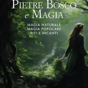 Offerta Del Giorno Pietre, bosco e magia. Magia naturale. Magia popolare. Riti e incanti