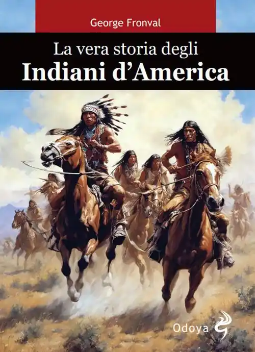 Prezzo Scontato La vera storia degli indiani d‘America