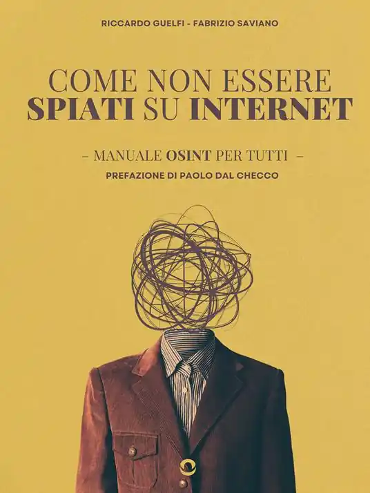 Come non essere spiati su internet. Manuale OSINT per tutti Compra Oggi Stesso