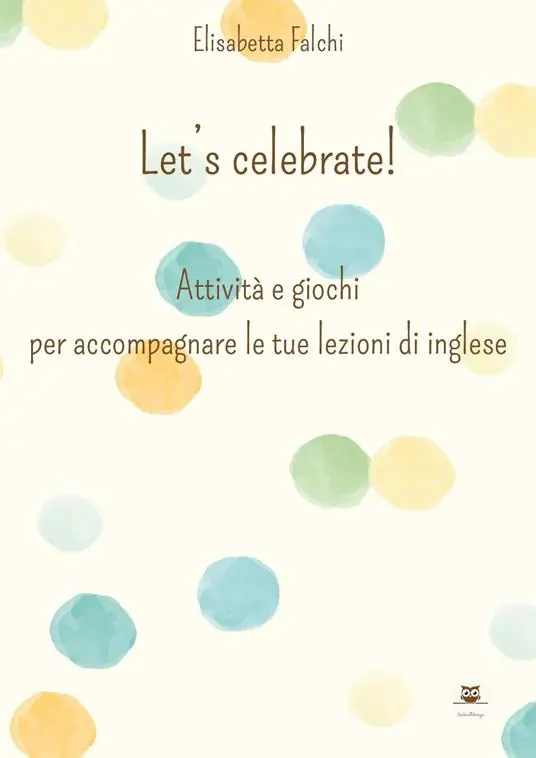Let‘s celebrate! Attività e giochi per accompagnare le tue lezioni di inglese Compra Adesso