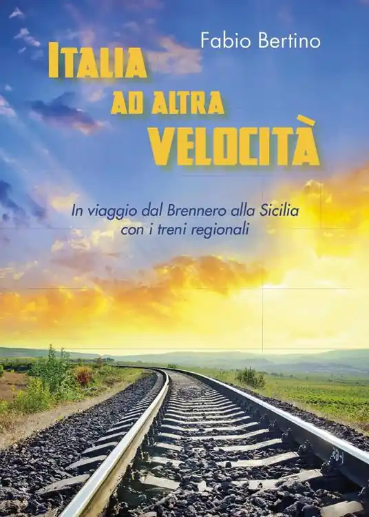 Italia ad altra velocità. In viaggio dal Brennero alla Sicilia con i treni regionali Non Perdere