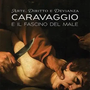 Più Venduto Arte, diritto e devianza. Caravaggio e il fascino del male