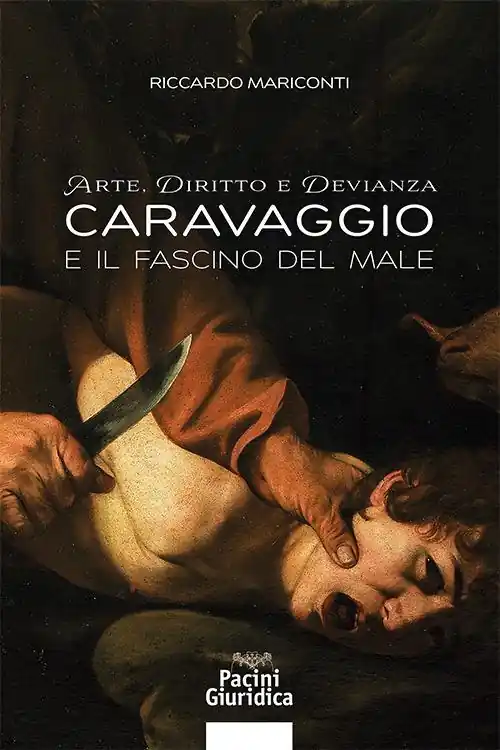 Più Venduto Arte, diritto e devianza. Caravaggio e il fascino del male
